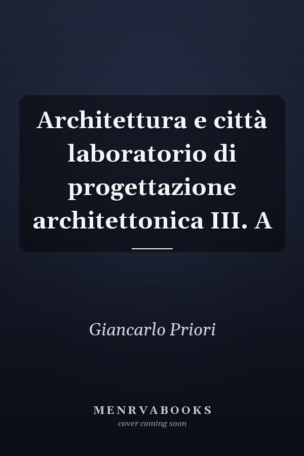 Architettura e città laboratorio di progettazione architettonica III. A
