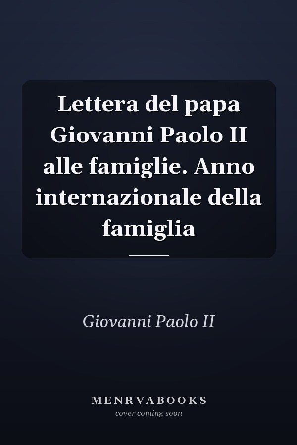 Lettera del papa Giovanni Paolo II alle famiglie. Anno internazionale della famiglia