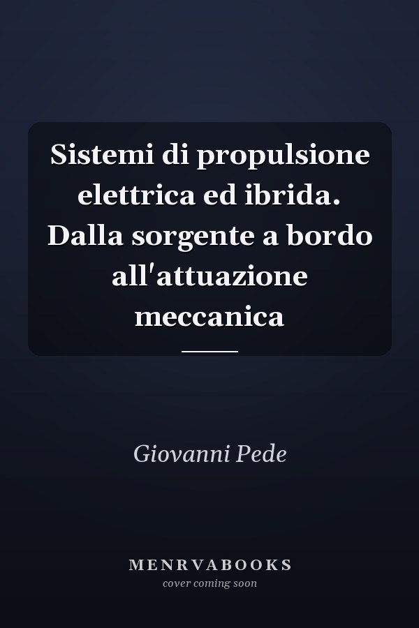 Sistemi di propulsione elettrica ed ibrida. Dalla sorgente a bordo all'attuazione meccanica