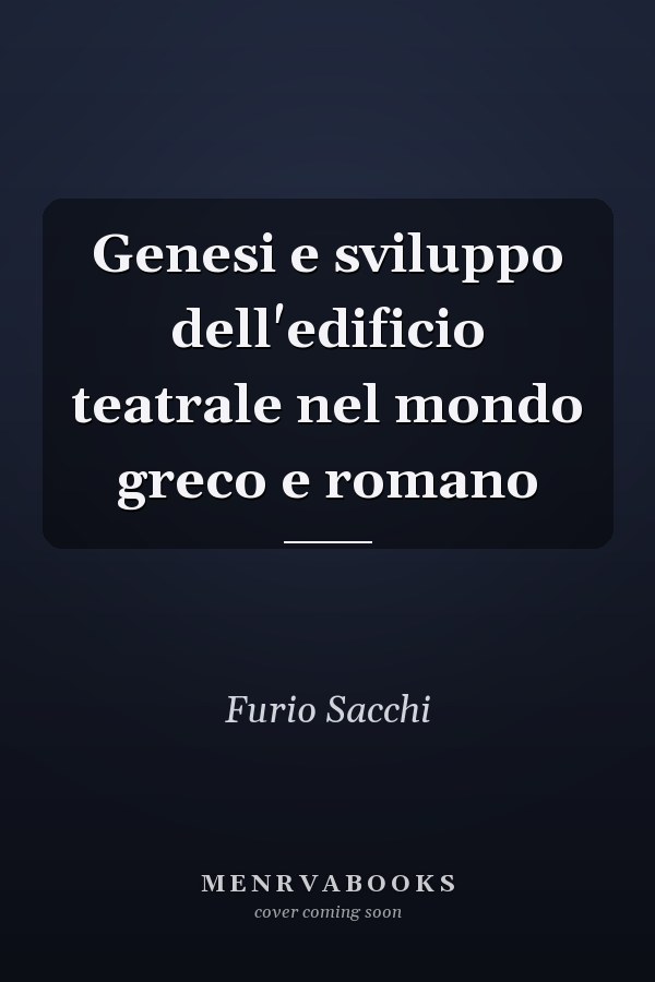 Genesi e sviluppo dell'edificio teatrale nel mondo greco e romano