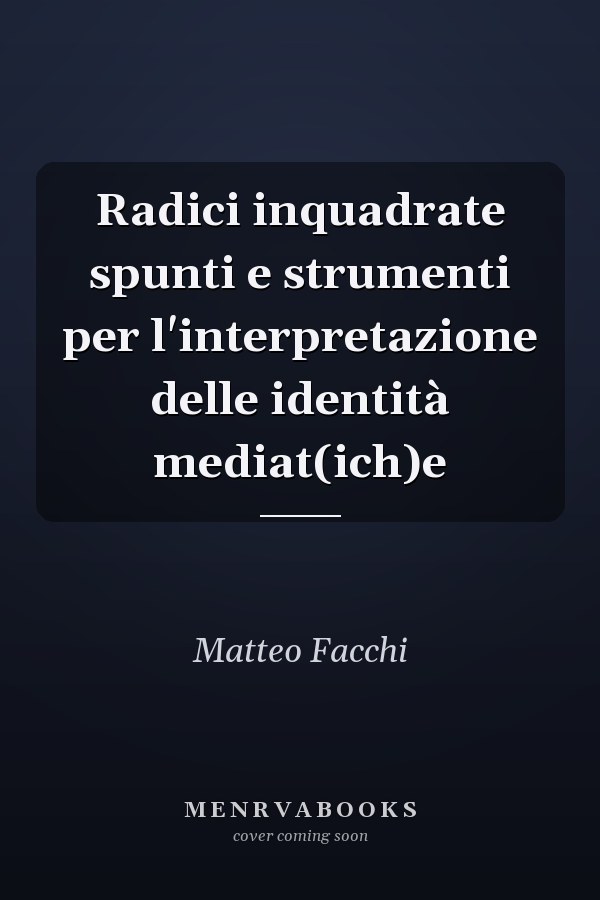 Radici inquadrate spunti e strumenti per l'interpretazione delle identità mediat(ich)e