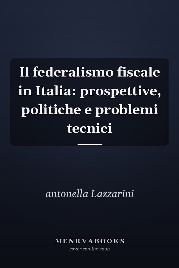 Il federalismo fiscale in Italia: prospettive, politiche e problemi tecnici