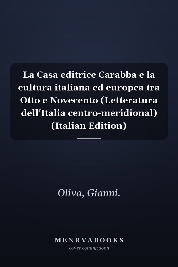 La Casa editrice Carabba e la cultura italiana ed europea tra Otto e Novecento (Letteratura dell'Italia centro-meridional) (Italian Edition)