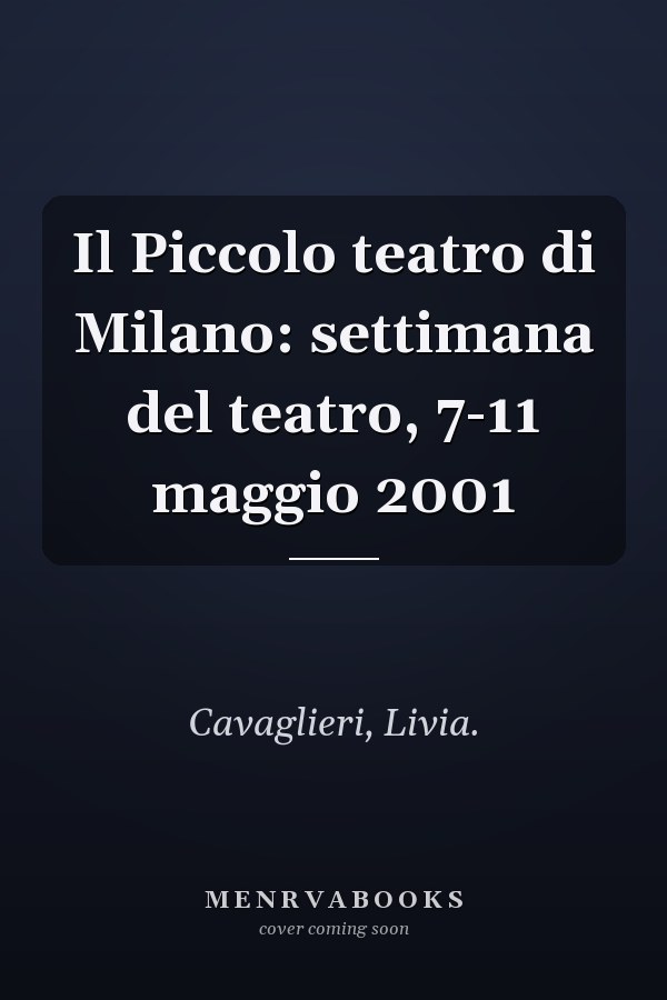 Il Piccolo teatro di Milano: settimana del teatro, 7-11 maggio 2001