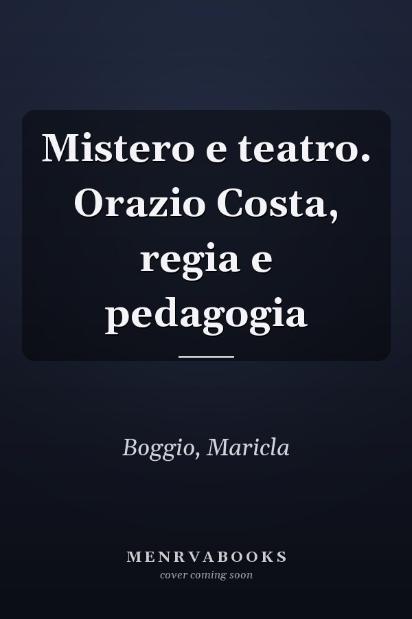 Mistero e teatro. Orazio Costa, regia e pedagogia