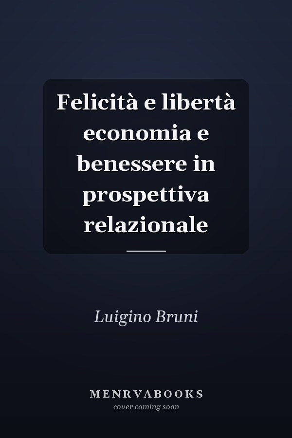 Felicità e libertà economia e benessere in prospettiva relazionale