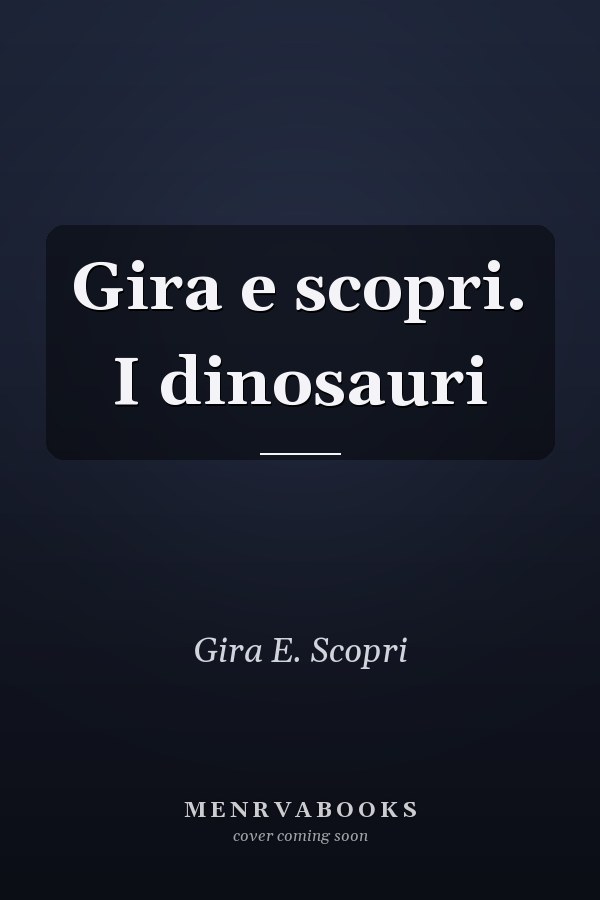 Gira e scopri. I dinosauri