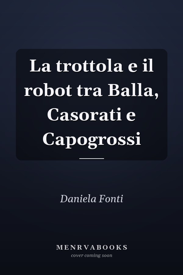 La trottola e il robot tra Balla, Casorati e Capogrossi