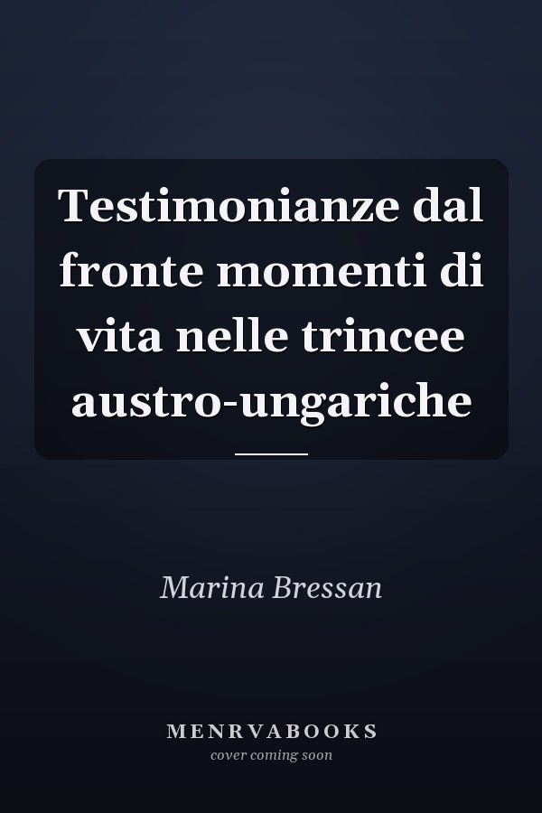 Testimonianze dal fronte momenti di vita nelle trincee austro-ungariche