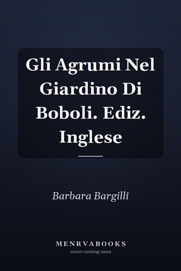 Gli Agrumi Nel Giardino Di Boboli. Ediz. Inglese