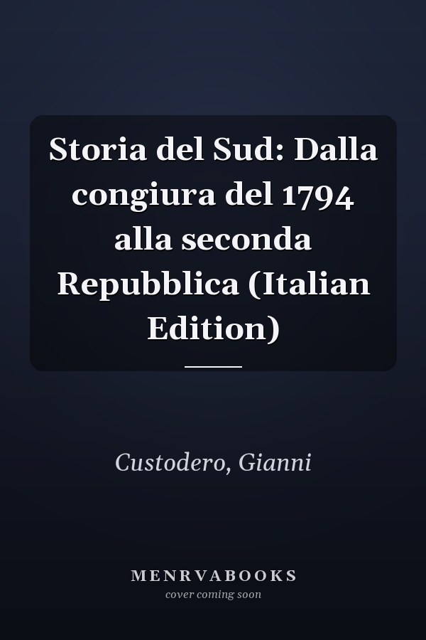 Storia del Sud: Dalla congiura del 1794 alla seconda Repubblica (Italian Edition)