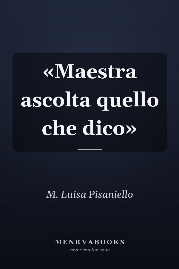 «Maestra ascolta quello che dico»