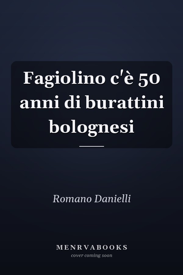 Fagiolino c'è 50 anni di burattini bolognesi