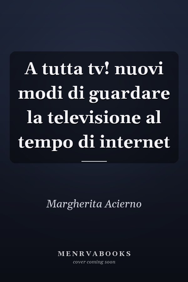 A tutta tv! nuovi modi di guardare la televisione al tempo di internet