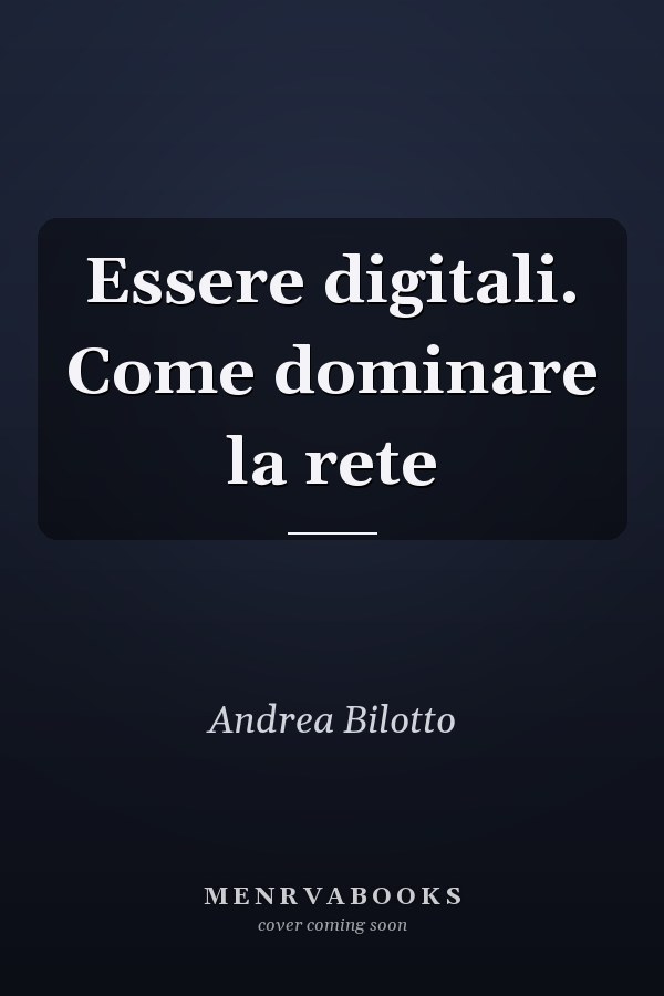 Essere digitali. Come dominare la rete