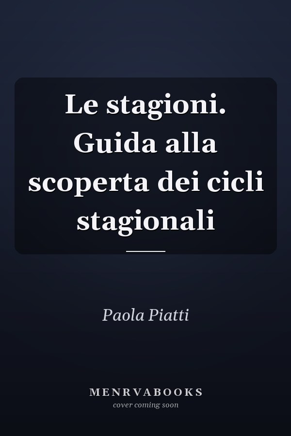 Le stagioni. Guida alla scoperta dei cicli stagionali