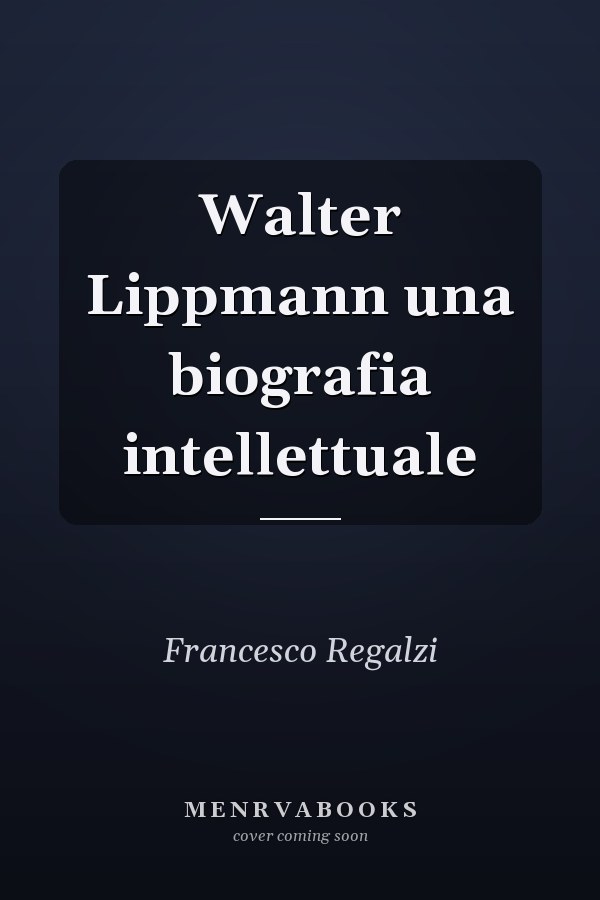 Walter Lippmann una biografia intellettuale