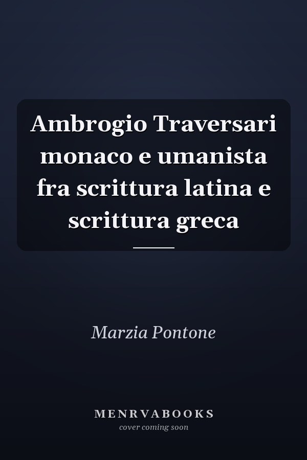 Ambrogio Traversari monaco e umanista fra scrittura latina e scrittura greca