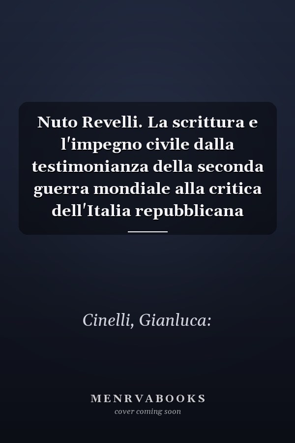Nuto Revelli. La scrittura e l'impegno civile dalla testimonianza della seconda guerra mondiale alla critica dell'Italia repubblicana