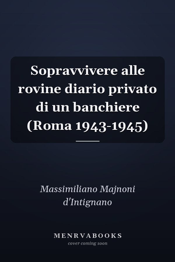 Sopravvivere alle rovine diario privato di un banchiere (Roma 1943-1945)