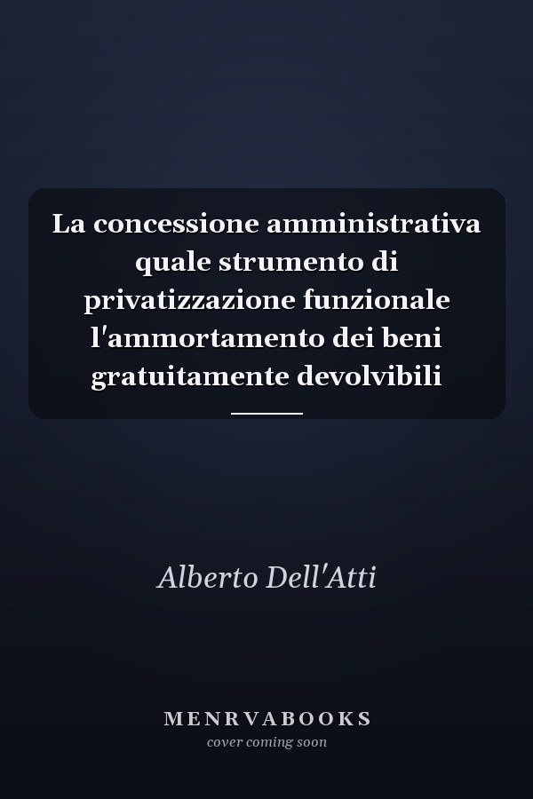 La concessione amministrativa quale strumento di privatizzazione funzionale l'ammortamento dei beni gratuitamente devolvibili