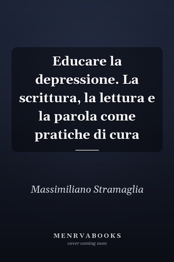 Educare la depressione. La scrittura, la lettura e la parola come pratiche di cura
