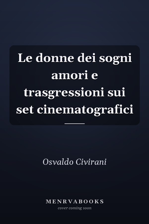 Le donne dei sogni amori e trasgressioni sui set cinematografici