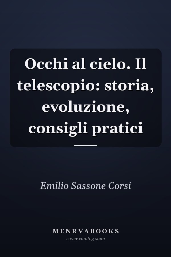 Occhi al cielo. Il telescopio: storia, evoluzione, consigli pratici