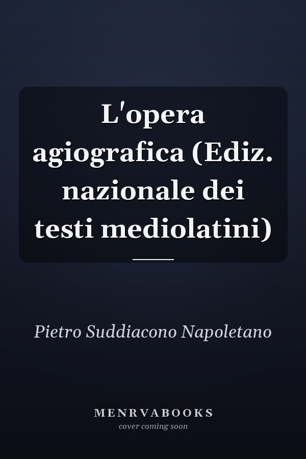 L'opera agiografica (Ediz. nazionale dei testi mediolatini)