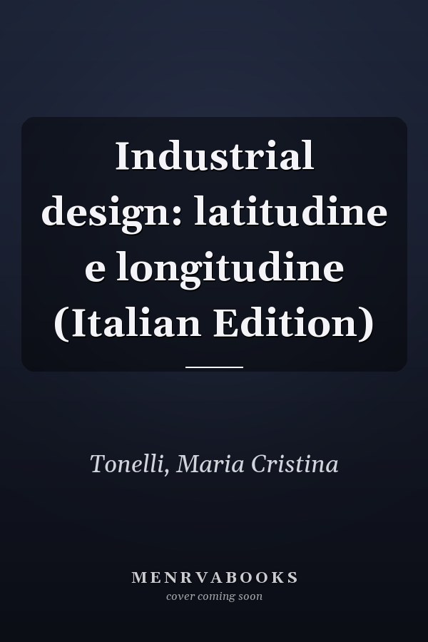 Industrial design: latitudine e longitudine (Italian Edition)