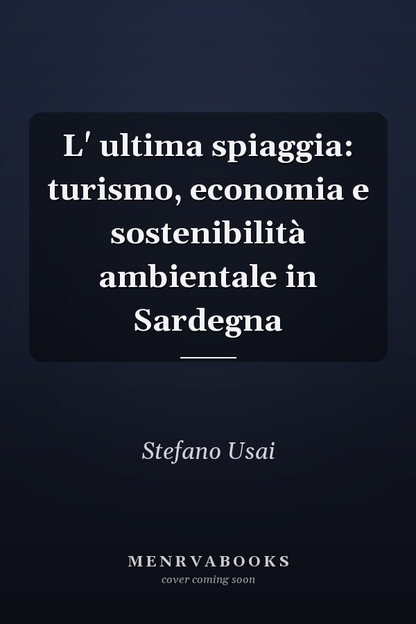 L' ultima spiaggia: turismo, economia e sostenibilità ambientale in Sardegna