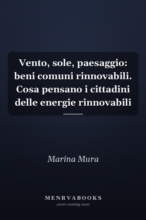 Vento, sole, paesaggio: beni comuni rinnovabili. Cosa pensano i cittadini delle energie rinnovabili