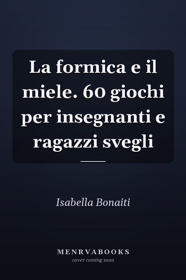 La formica e il miele. 60 giochi per insegnanti e ragazzi svegli