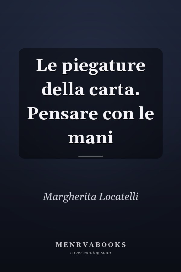 Le piegature della carta. Pensare con le mani