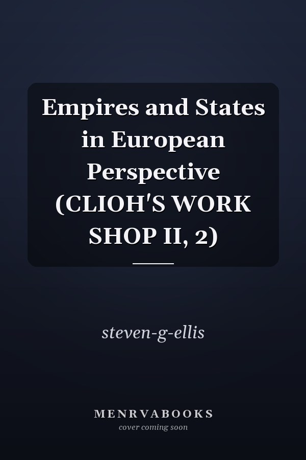 Empires and States in European Perspective (CLIOH'S WORK SHOP II, 2)