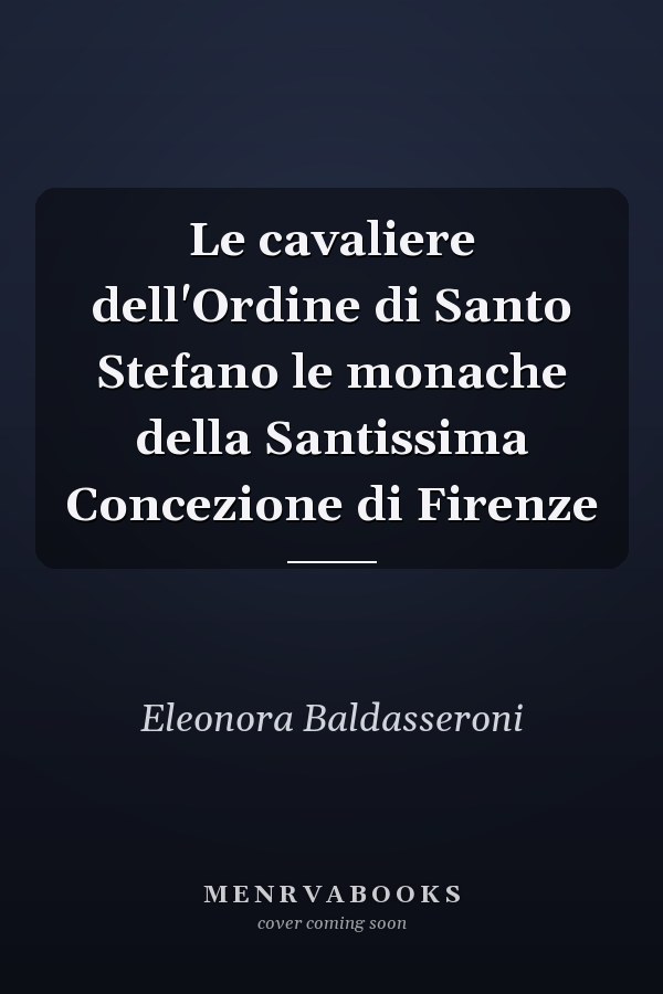 Le cavaliere dell'Ordine di Santo Stefano le monache della Santissima Concezione di Firenze