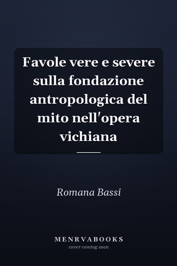 Favole vere e severe sulla fondazione antropologica del mito nell'opera vichiana