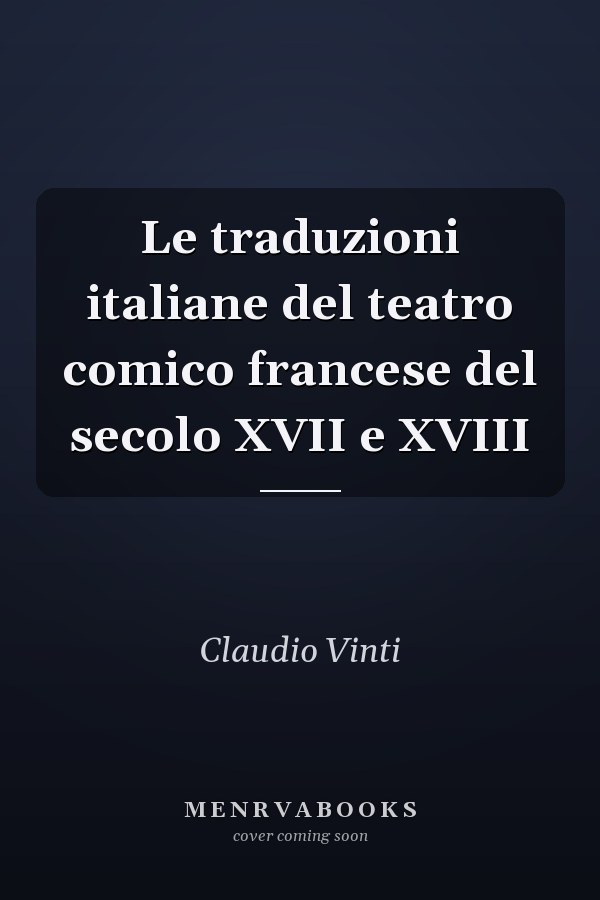 Le traduzioni italiane del teatro comico francese del secolo XVII e XVIII