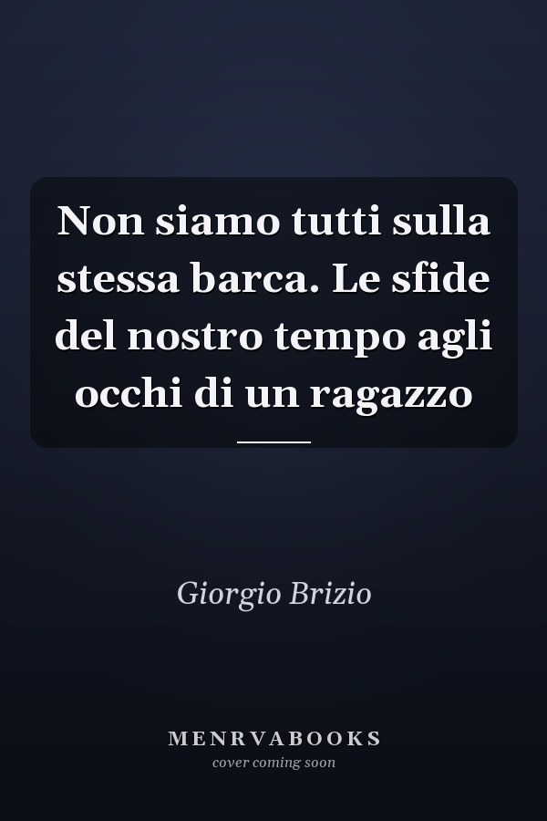 Non siamo tutti sulla stessa barca. Le sfide del nostro tempo agli occhi di un ragazzo