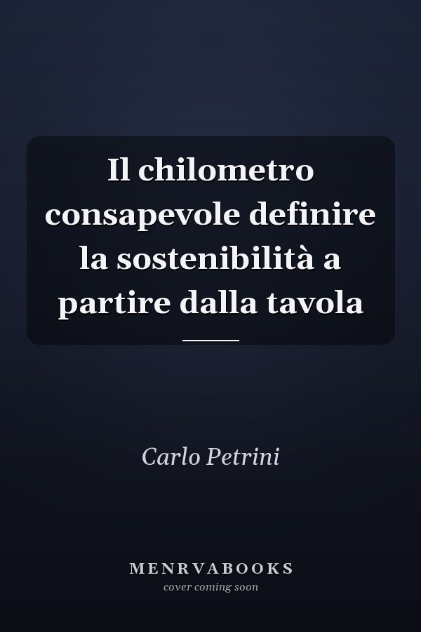 Il chilometro consapevole definire la sostenibilità a partire dalla tavola