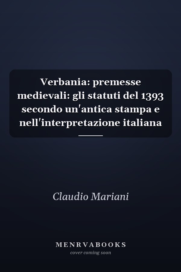 Verbania: premesse medievali: gli statuti del 1393 secondo un'antica stampa e nell'interpretazione italiana