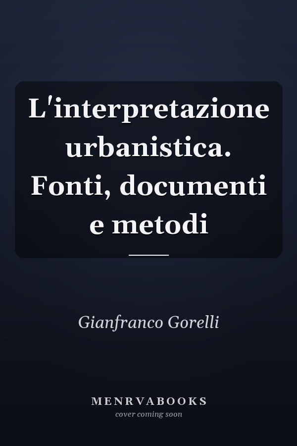 L'interpretazione urbanistica. Fonti, documenti e metodi
