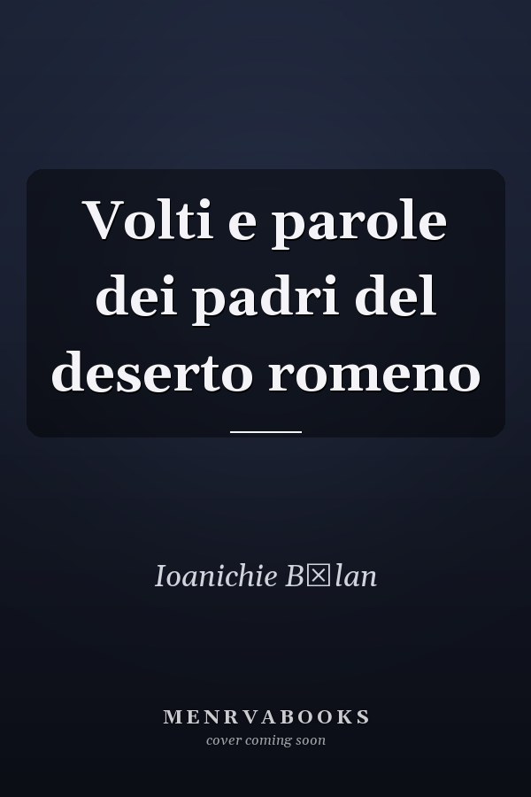 Volti e parole dei padri del deserto romeno