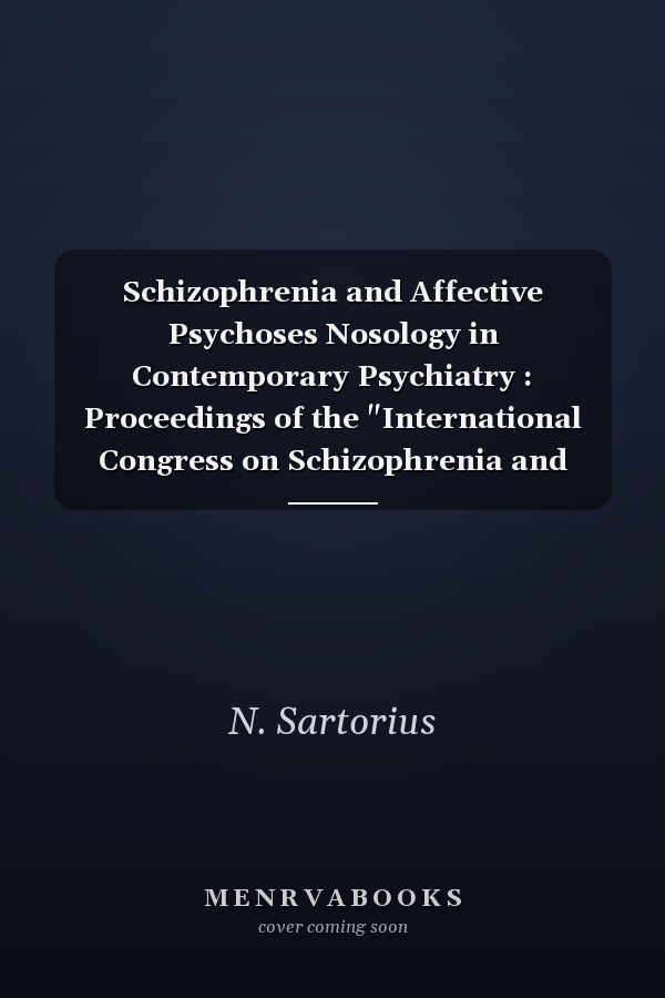 Schizophrenia and Affective Psychoses Nosology in Contemporary Psychiatry : Proceedings of the "International Congress on Schizophrenia and Affective Psychoses" September 12-14, 1991-Geneva, Switzerland