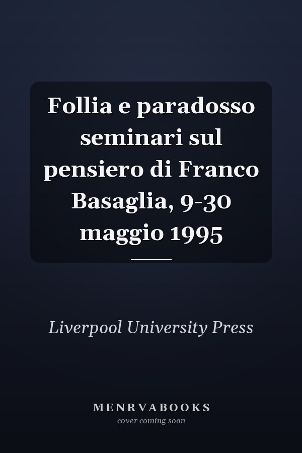 Follia e paradosso seminari sul pensiero di Franco Basaglia, 9-30 maggio 1995