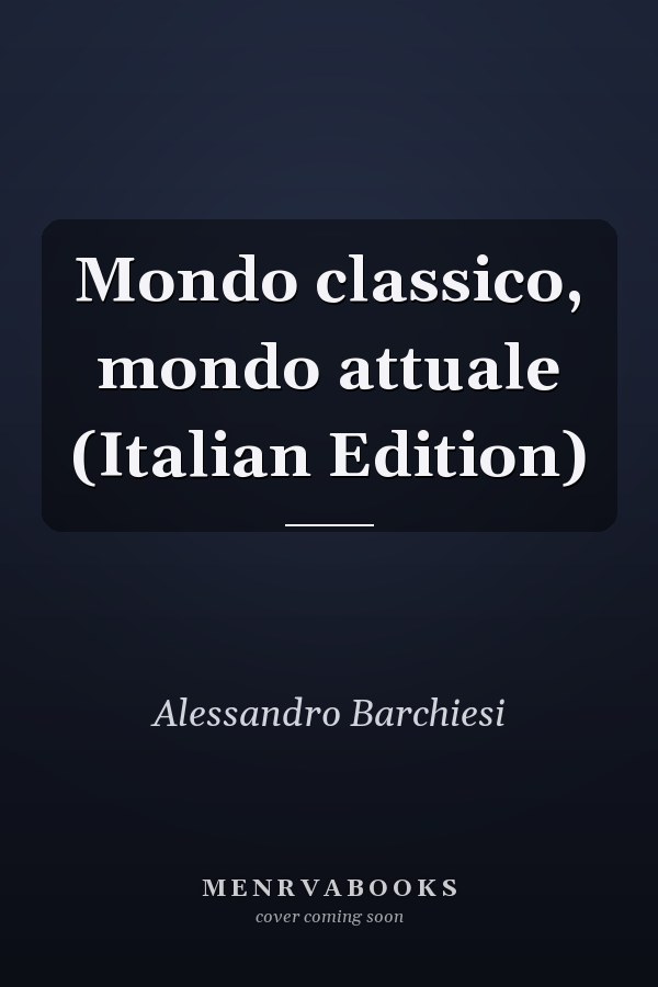 Mondo classico, mondo attuale (Italian Edition)