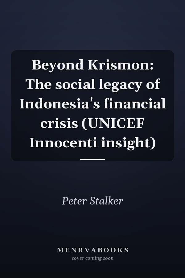 Beyond Krismon: The social legacy of Indonesia's financial crisis (UNICEF Innocenti insight)