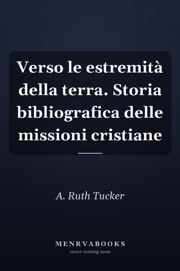 Verso le estremità della terra. Storia bibliografica delle missioni cristiane