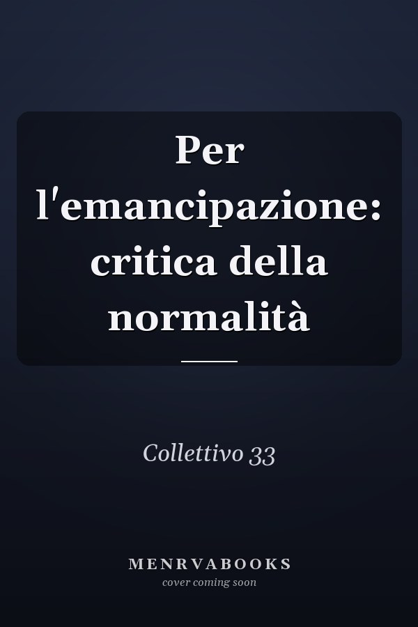 Per l'emancipazione: critica della normalità
