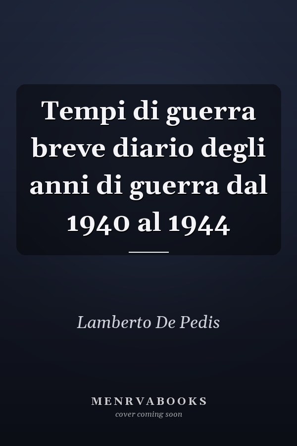 Tempi di guerra breve diario degli anni di guerra dal 1940 al 1944